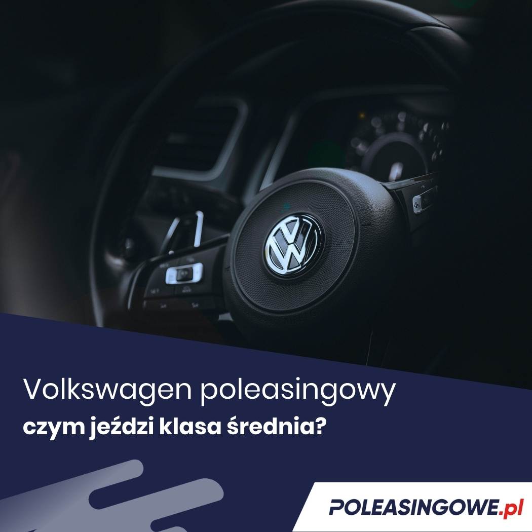 Volkswagen poleasingowy – czym jeździ klasa średnia? – Wnętrze samochodu Volkswagen, widok na kierownicę i deskę rozdzielczą. Napis sugeruje analizę modeli poleasingowych wybieranych przez klientów z klasy średniej.